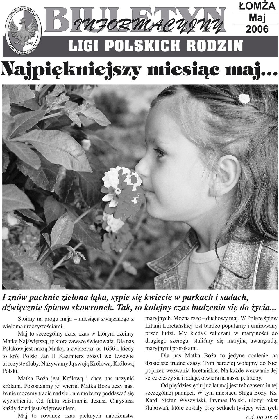 Maj to szczególny czas, czas w którym czcimy Matkę Najświętszą, tę która zawsze świętowała. Dla nas Polaków jest naszą Matką, a zwłaszcza od 1656 r.