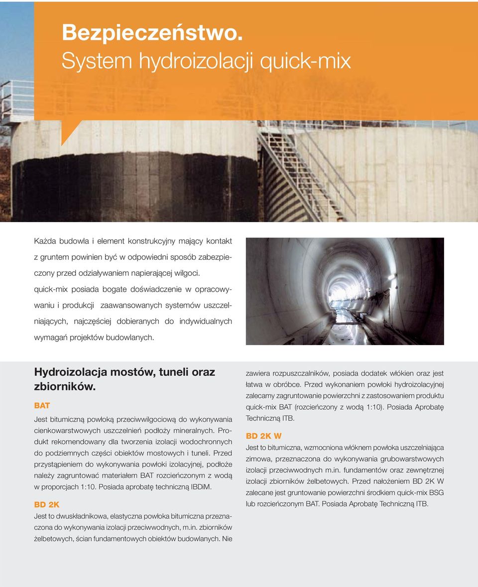 Hydroizolacja mostów, tuneli oraz zbiorników. BAT Jest bitumiczną powłoką przeciwwilgociową do wykonywania cienkowarstwowych uszczelnień podłoży mineralnych.