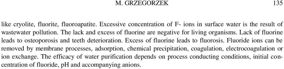 Excess of fluorine leads to fluorosis.