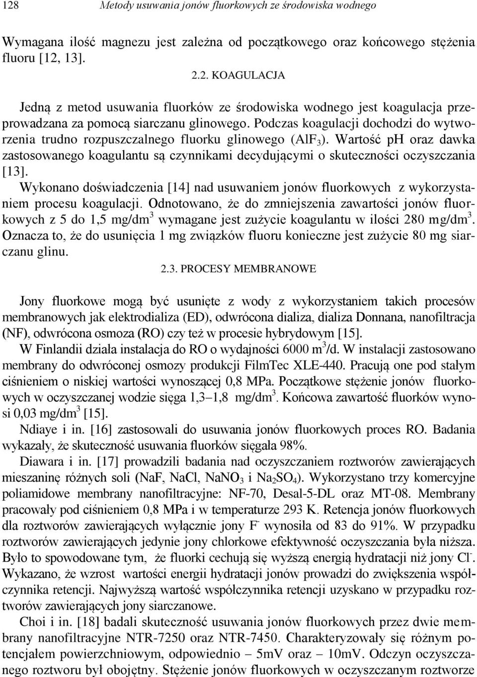 Wartość ph oraz dawka zastosowanego koagulantu są czynnikami decydującymi o skuteczności oczyszczania [13].