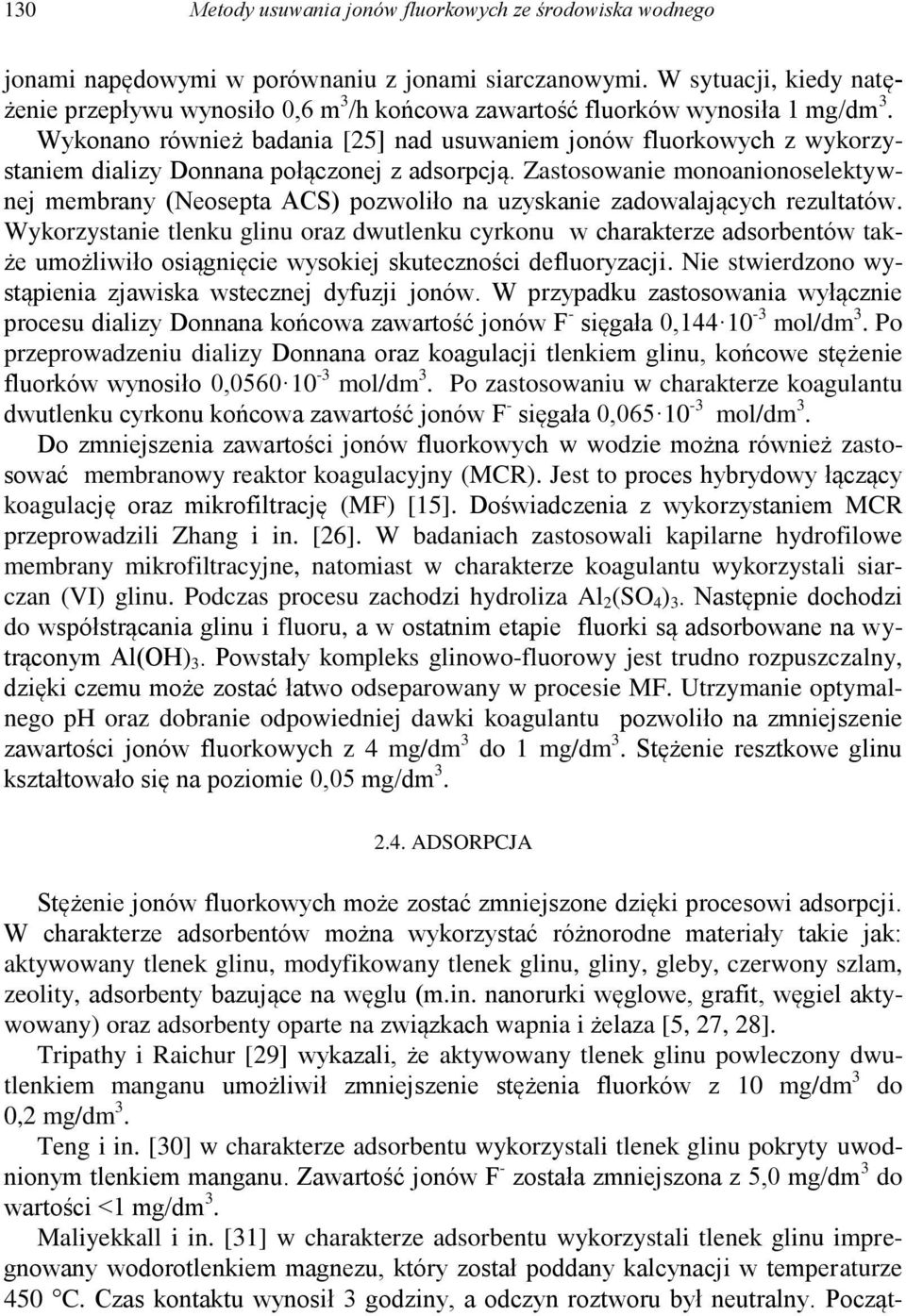 Wykonano również badania [25] nad usuwaniem jonów fluorkowych z wykorzystaniem dializy Donnana połączonej z adsorpcją.