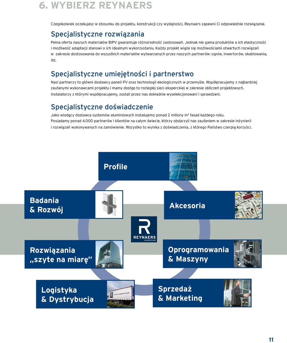 Jednak nie gama produktów a ich elastyczność i możliwość adaptacji stanowi o ich idealnym wykorzystaniu.