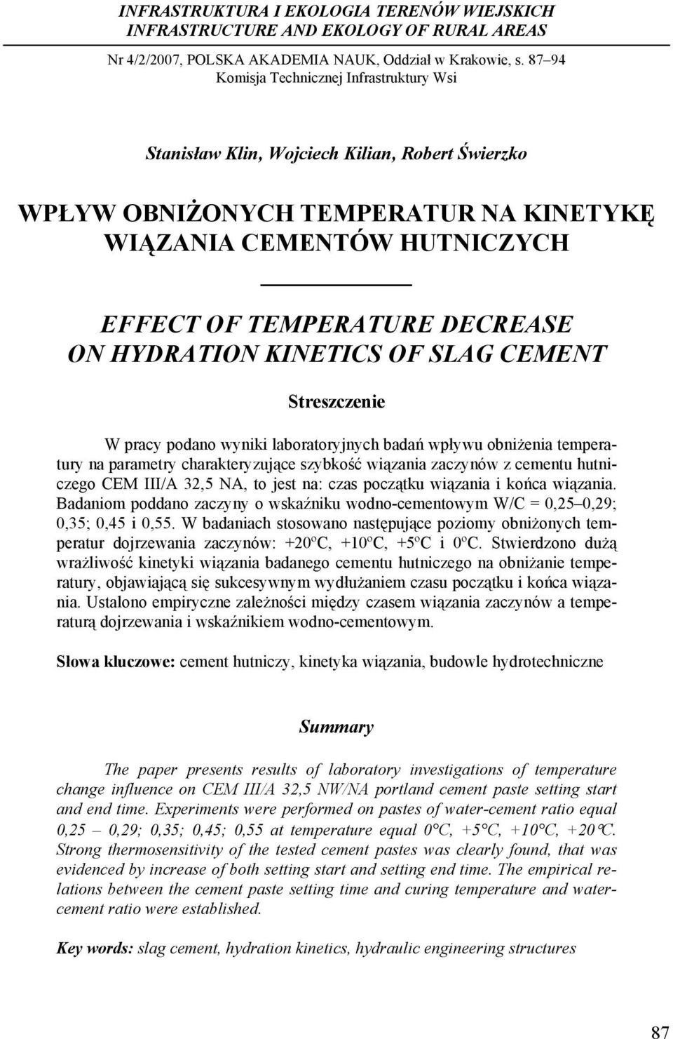 HYDRATION KINETICS OF SLAG CEMENT Streszczenie W pracy podano wyniki laboratoryjnych badań wpływu obniżenia temperatury na parametry charakteryzujące szybkość wiązania zaczynów z cementu hutniczego