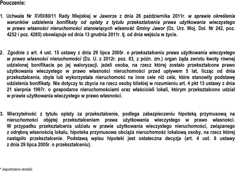 Dol. Nr 242, poz. 4252 i poz. 4285) obowiązuje od dnia 13 grudnia 2011r. tj. od dnia wejścia w życie. 2. Zgodnie z art. 4 ust. 15 ustawy z dnia 29 lipca 2005r.