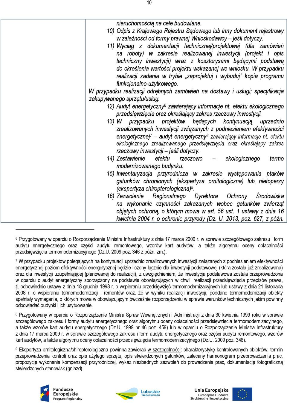 określenia wartości projektu wskazanej we wniosku. W przypadku realizacji zadania w trybie zaprojektuj i wybuduj kopia programu funkcjonalno-użytkowego.