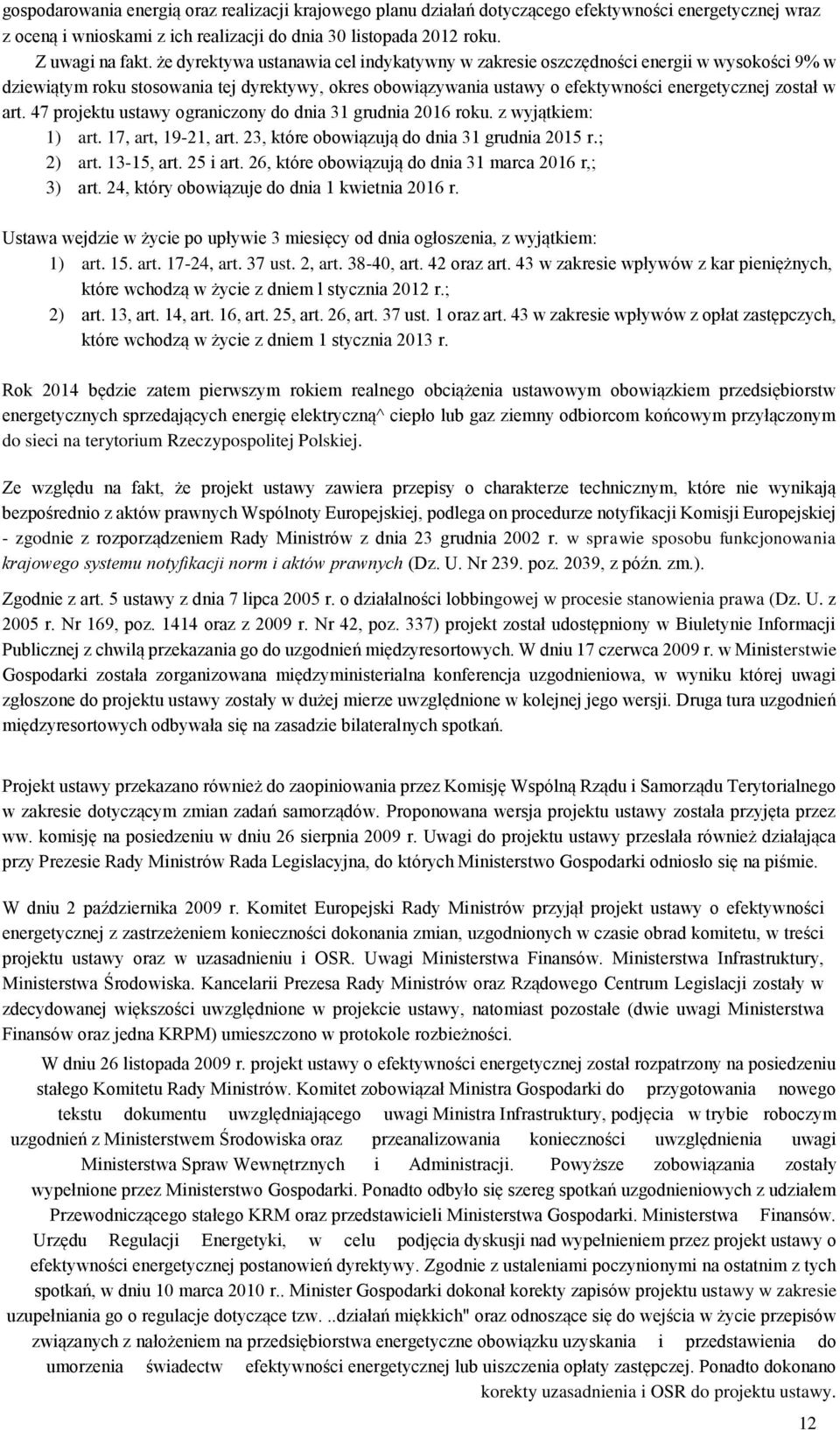 47 projektu ustawy ograniczony do dnia 31 grudnia 2016 roku. z wyjątkiem: 1) art. 17, art, 19-21, art. 23, które obowiązują do dnia 31 grudnia 2015 r.; 2) art. 13-15, art. 25 i art.