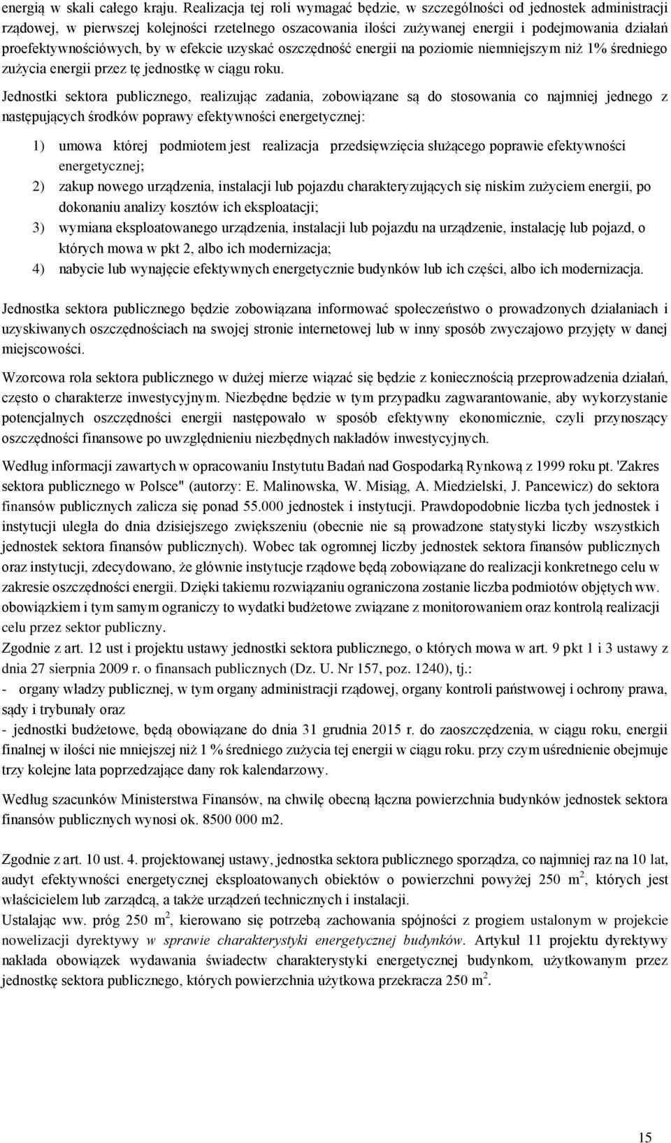 proefektywnościówych, by w efekcie uzyskać oszczędność energii na poziomie niemniejszym niż 1% średniego zużycia energii przez tę jednostkę w ciągu roku.