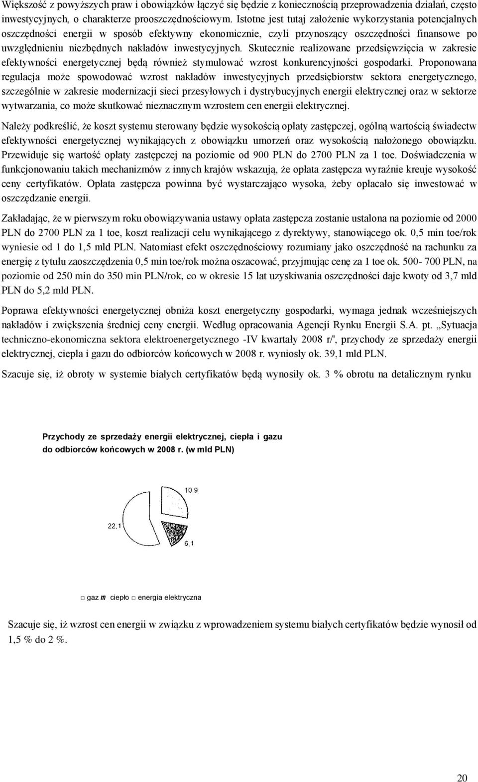 inwestycyjnych. Skutecznie realizowane przedsięwzięcia w zakresie efektywności energetycznej będą również stymulować wzrost konkurencyjności gospodarki.