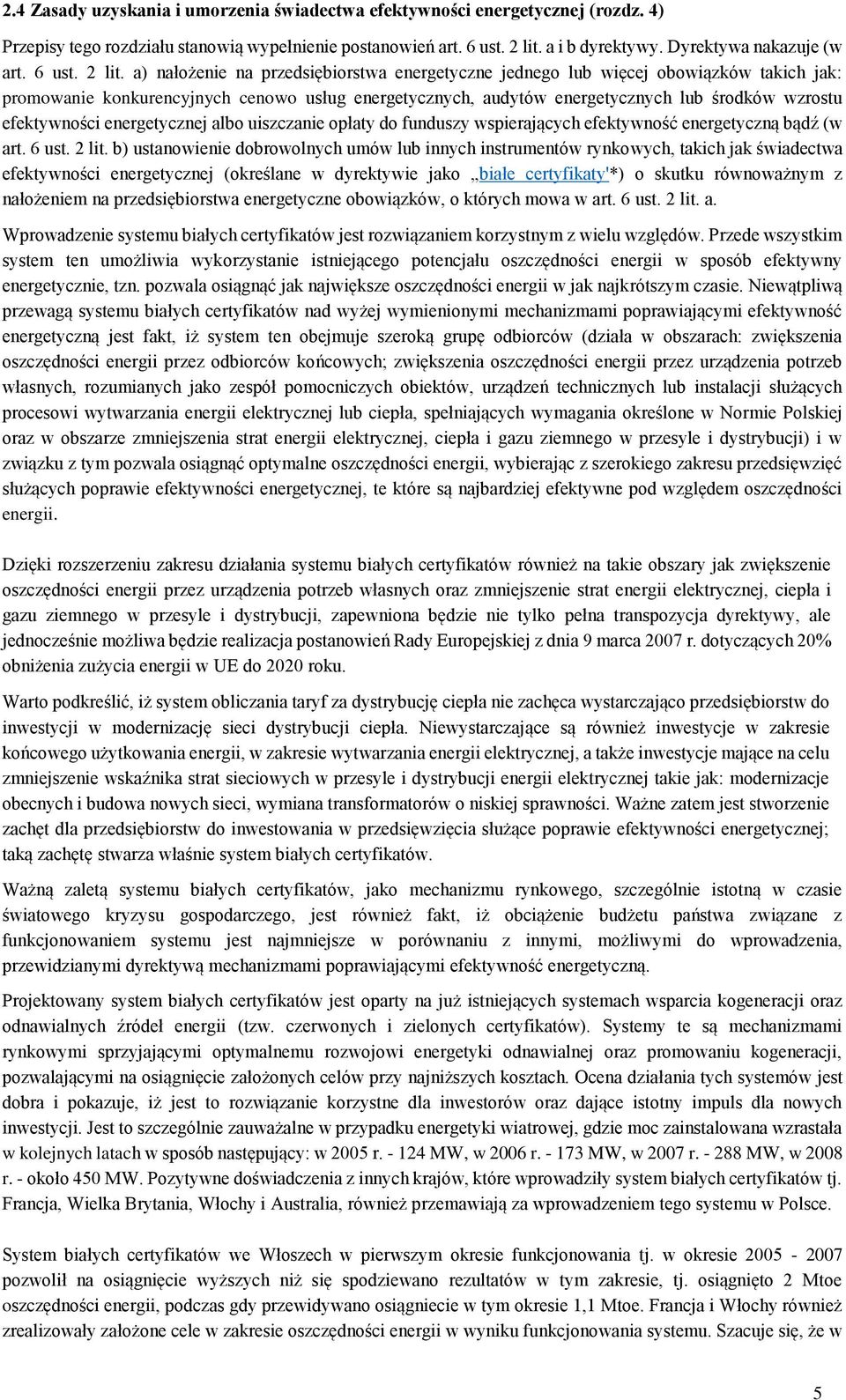 a) nałożenie na przedsiębiorstwa energetyczne jednego lub więcej obowiązków takich jak: promowanie konkurencyjnych cenowo usług energetycznych, audytów energetycznych lub środków wzrostu efektywności