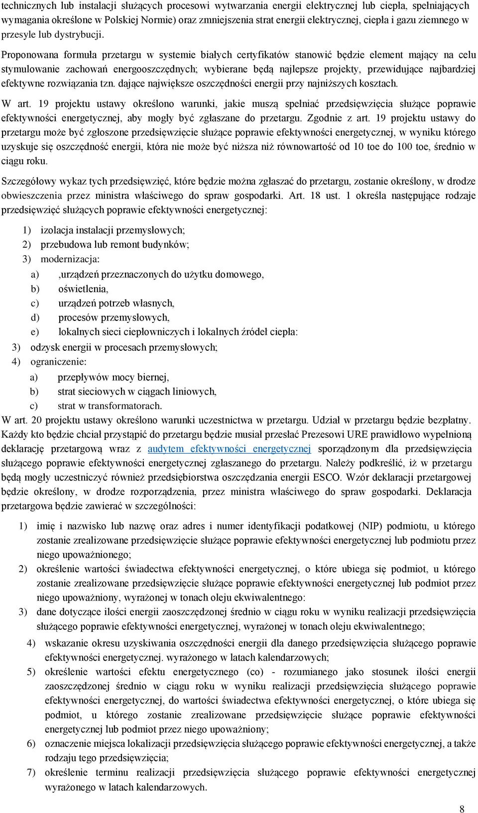 Proponowana formuła przetargu w systemie białych certyfikatów stanowić będzie element mający na celu stymulowanie zachowań energooszczędnych; wybierane będą najlepsze projekty, przewidujące