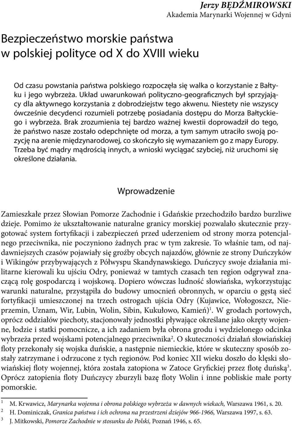 Niestety nie wszyscy ówcześnie decydenci rozumieli potrzebę posiadania dostępu do Morza Bałtyckiego i wybrzeża.