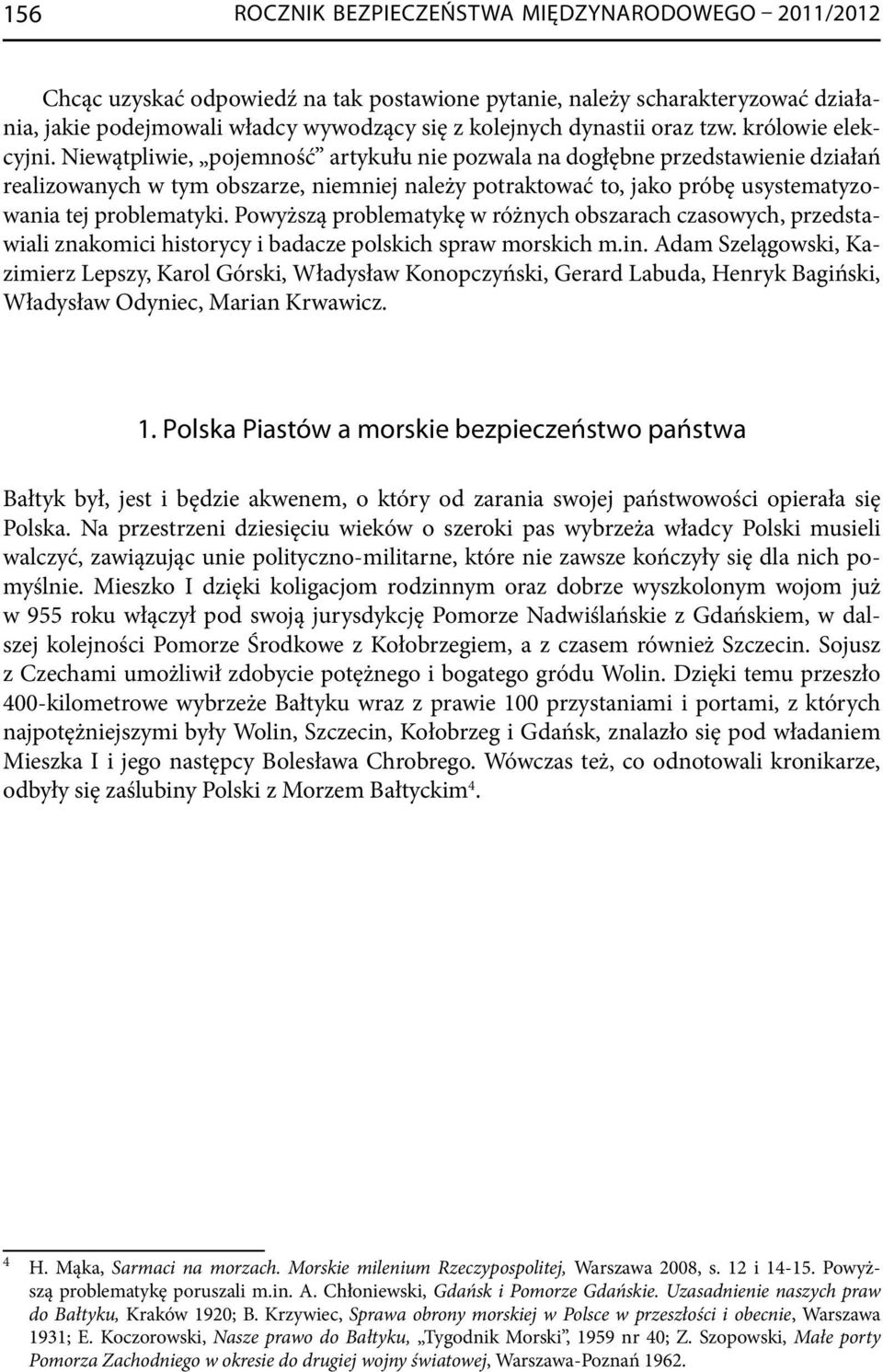 Niewątpliwie, pojemność artykułu nie pozwala na dogłębne przedstawienie działań realizowanych w tym obszarze, niemniej należy potraktować to, jako próbę usystematyzowania tej problematyki.