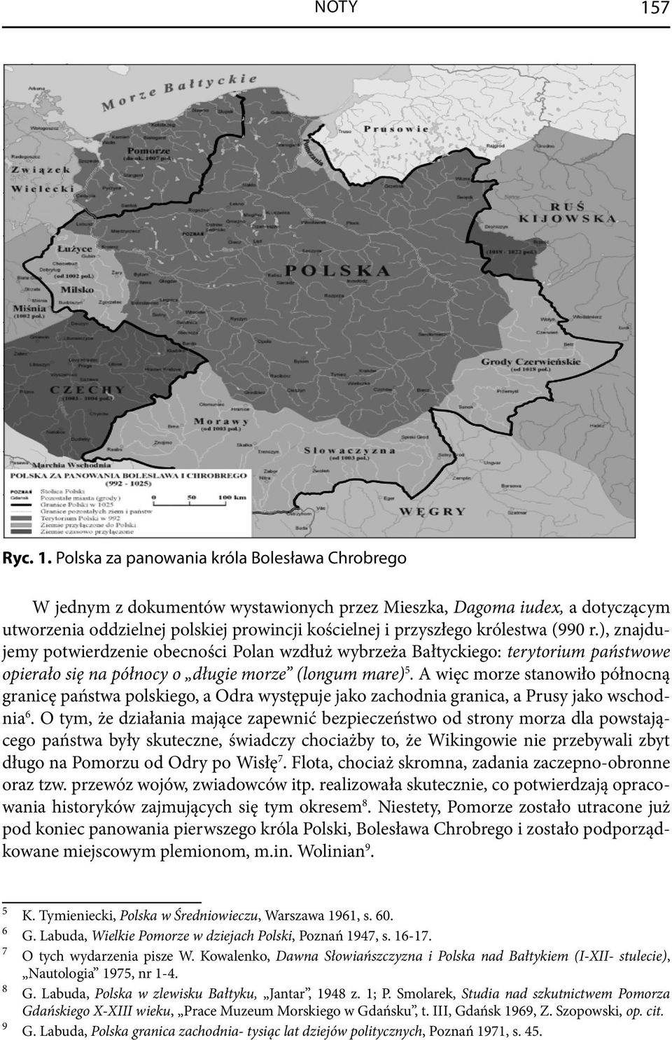 Polska za panowania króla Bolesława Chrobrego W jednym z dokumentów wystawionych przez Mieszka, Dagoma iudex, a dotyczącym utworzenia oddzielnej polskiej prowincji kościelnej i przyszłego królestwa