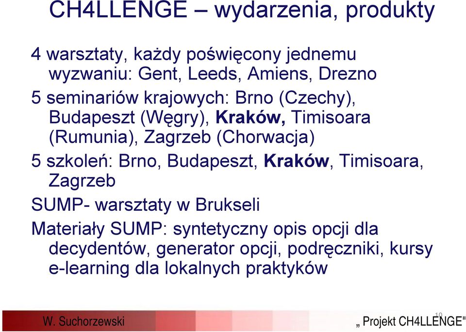 (Chorwacja) 5 szkoleń: Brno, Budapeszt, Kraków, Timisoara, Zagrzeb SUMP- warsztaty w Brukseli Materiały