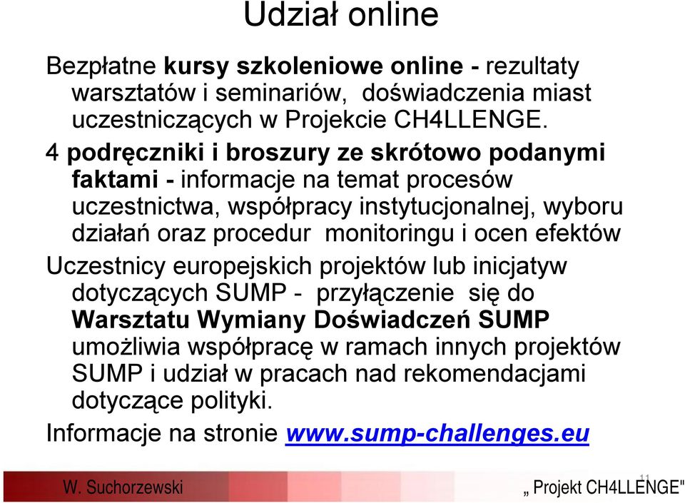 procedur monitoringu i ocen efektów Uczestnicy europejskich projektów lub inicjatyw dotyczących SUMP - przyłączenie się do Warsztatu Wymiany