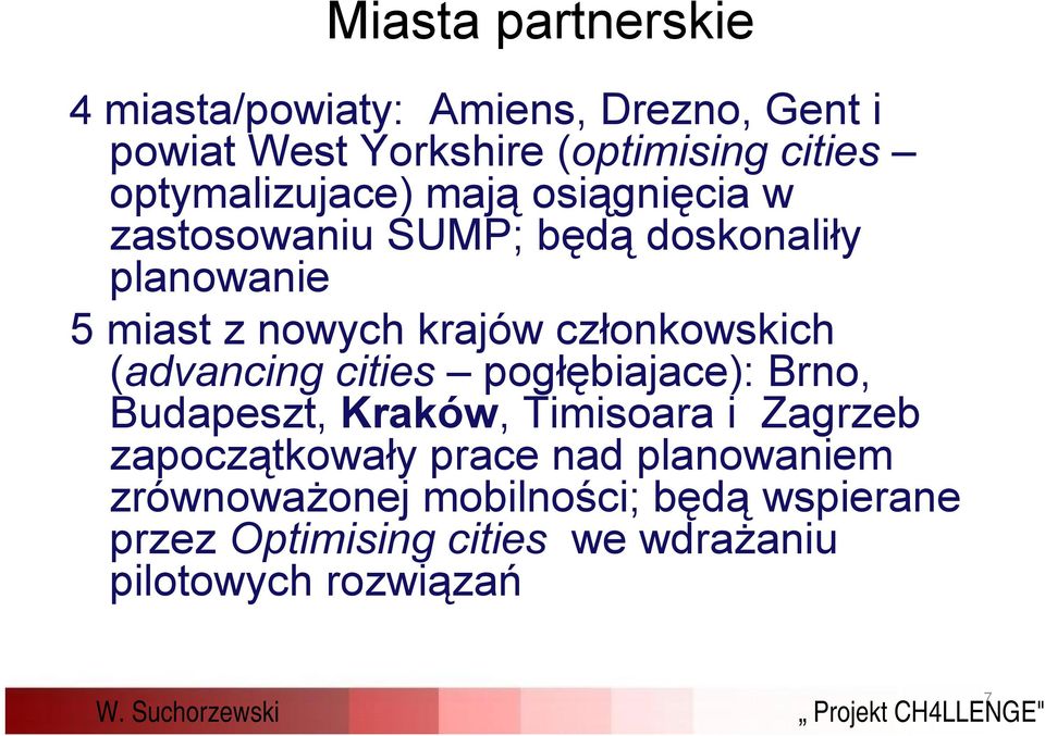 członkowskich (advancing cities pogłębiajace): Brno, Budapeszt, Kraków, Timisoara i Zagrzeb zapoczątkowały