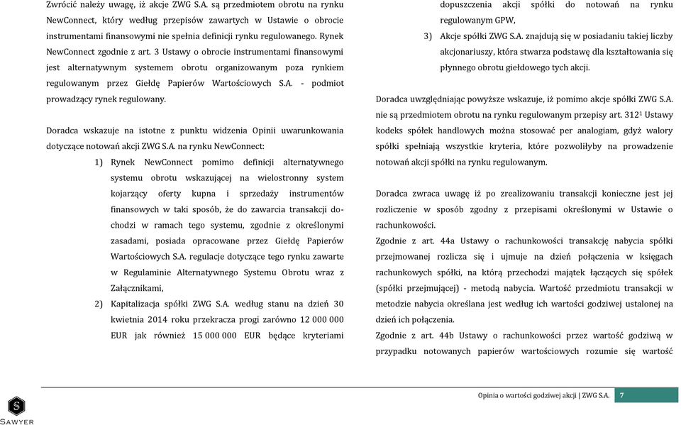 3 Ustawy o obrocie instrumentami finansowymi jest alternatywnym systemem obrotu organizowanym poza rynkiem regulowanym przez Giełdę Papierów Wartościowych S.A. - podmiot prowadzący rynek regulowany.