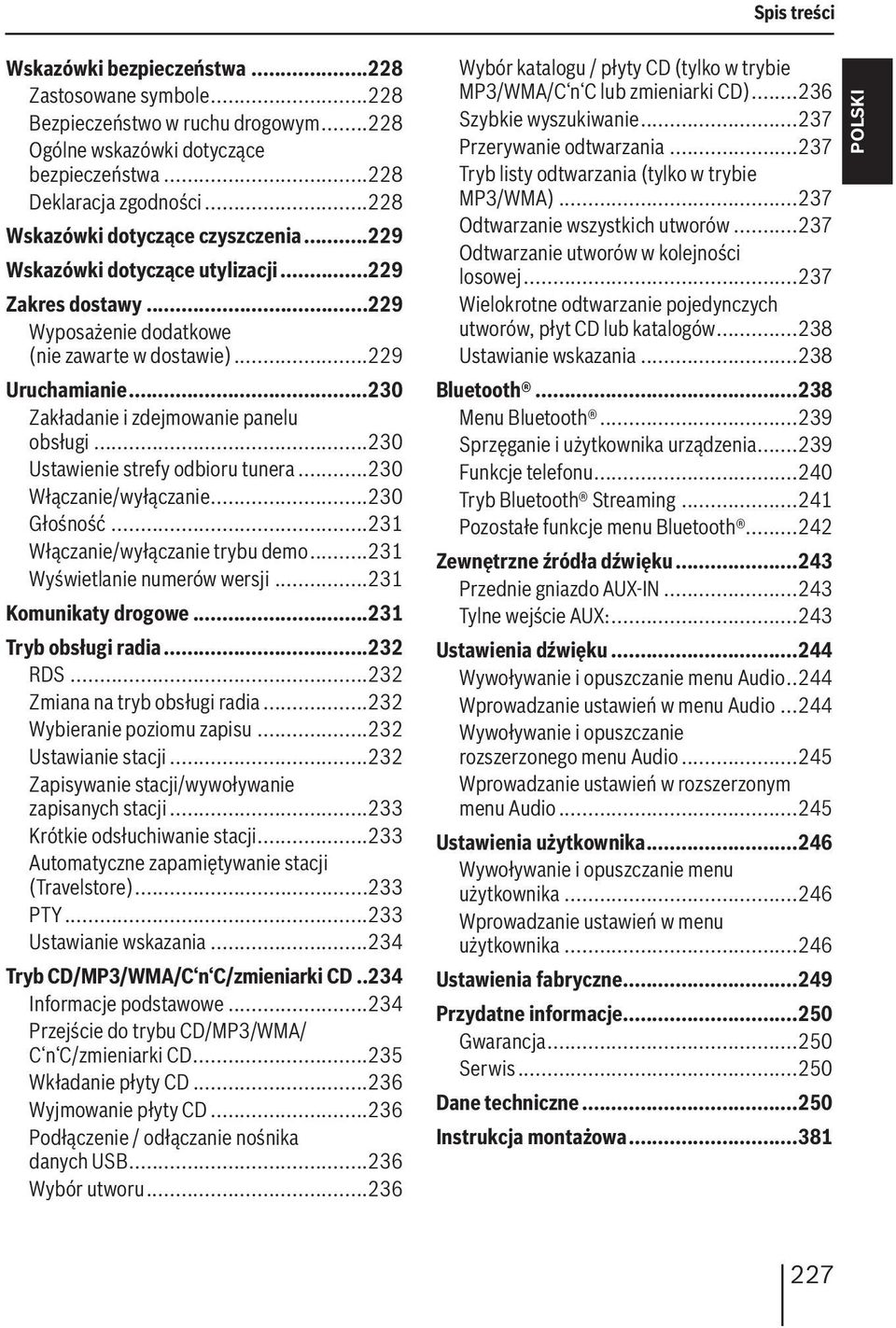 ..230 Zakładanie i zdejmowanie panelu obsługi...230 Ustawienie strefy odbioru tunera...230 Włączanie/wyłączanie...230 Głośność...231 Włączanie/wyłączanie trybu demo...231 Wyświetlanie numerów wersji.