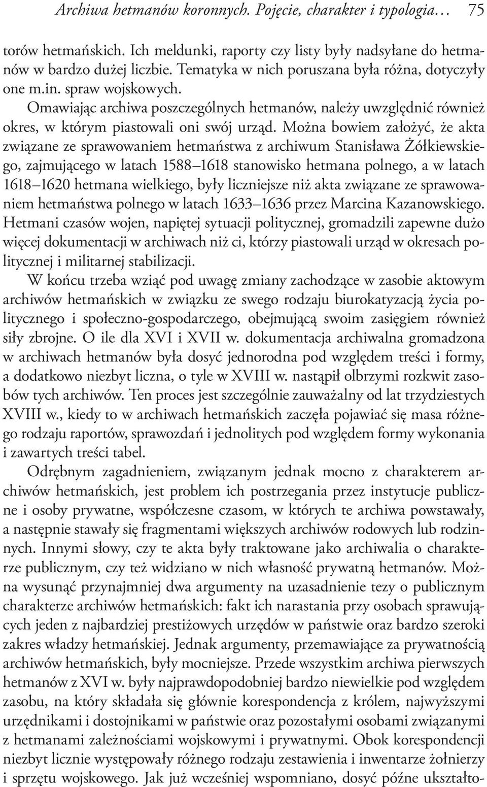 Można bowiem założyć, że akta związane ze sprawowaniem hetmaństwa z archiwum Stanisława Żółkiewskiego, zajmującego w latach 1588 1618 stanowisko hetmana polnego, a w latach 1618 1620 hetmana