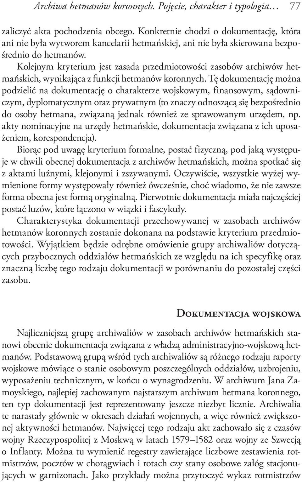 Kolejnym kryterium jest zasada przedmiotowości zasobów archiwów hetmańskich, wynikająca z funkcji hetmanów koronnych.