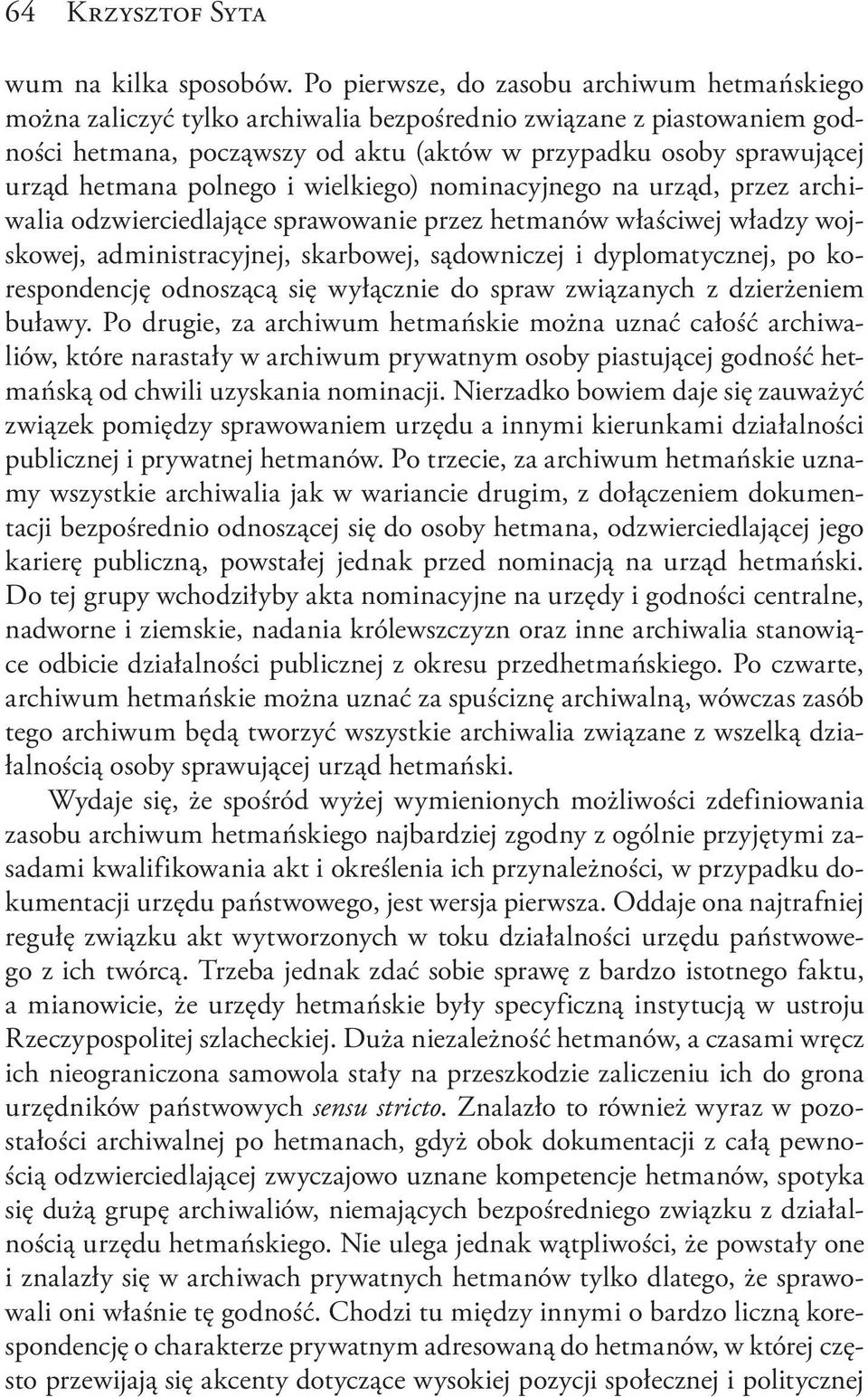 hetmana polnego i wielkiego) nominacyjnego na urząd, przez archiwalia odzwierciedlające sprawowanie przez hetmanów właściwej władzy wojskowej, administracyjnej, skarbowej, sądowniczej i