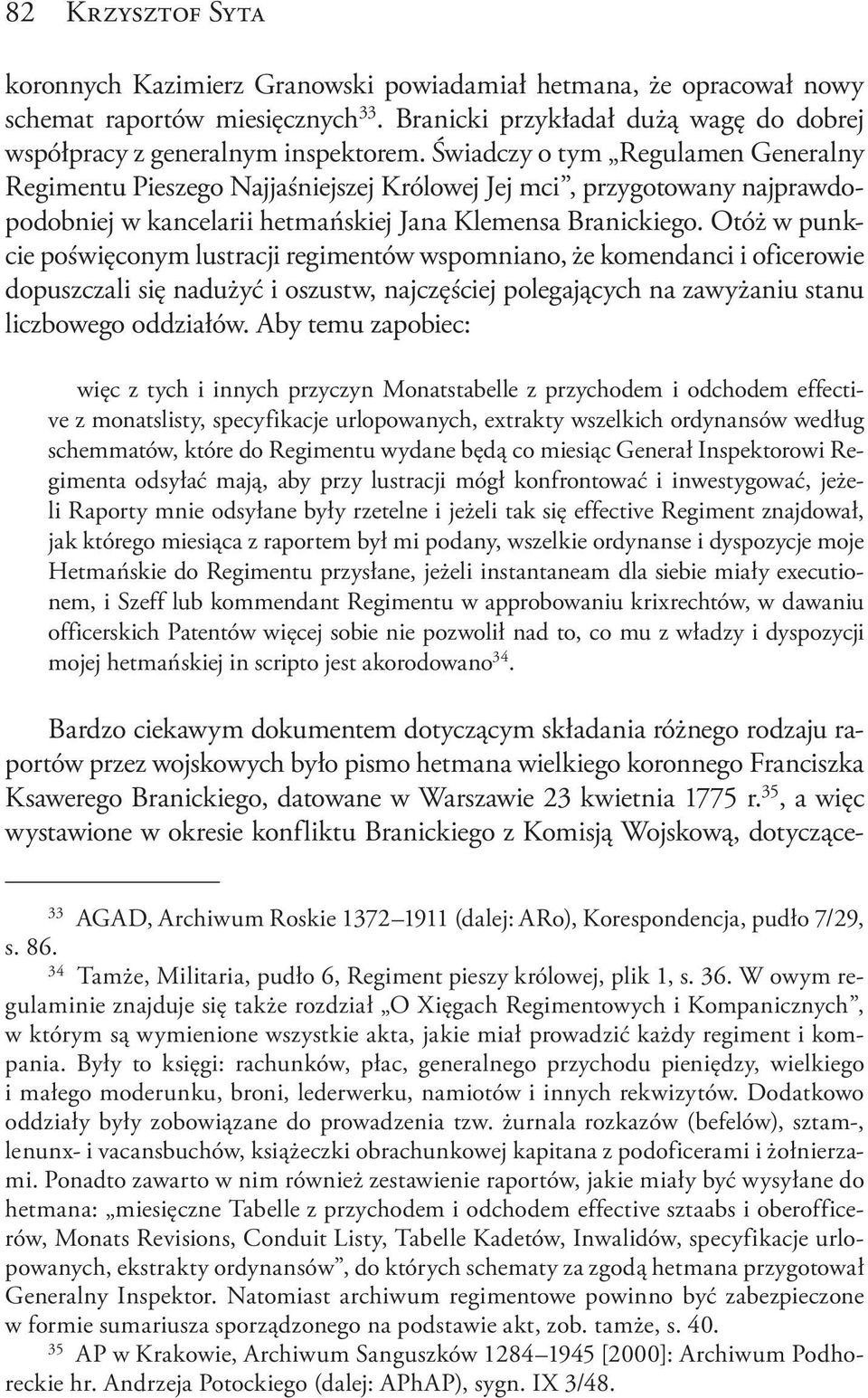 Otóż w punkcie poświęconym lustracji regimentów wspomniano, że komendanci i oficerowie dopuszczali się nadużyć i oszustw, najczęściej polegających na zawyżaniu stanu liczbowego oddziałów.