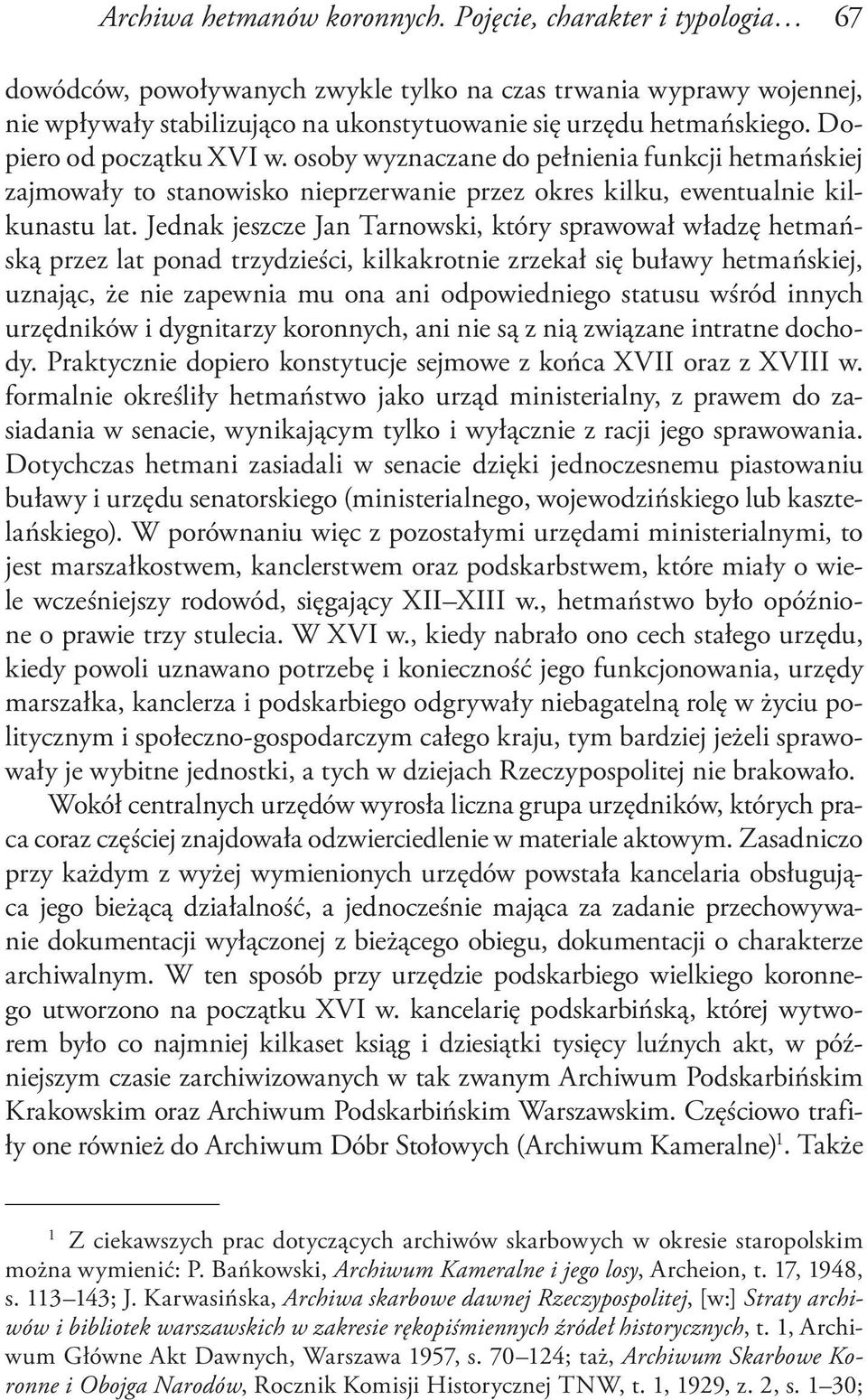Dopiero od początku XVI w. osoby wyznaczane do pełnienia funkcji hetmańskiej zajmowały to stanowisko nieprzerwanie przez okres kilku, ewentualnie kilkunastu lat.