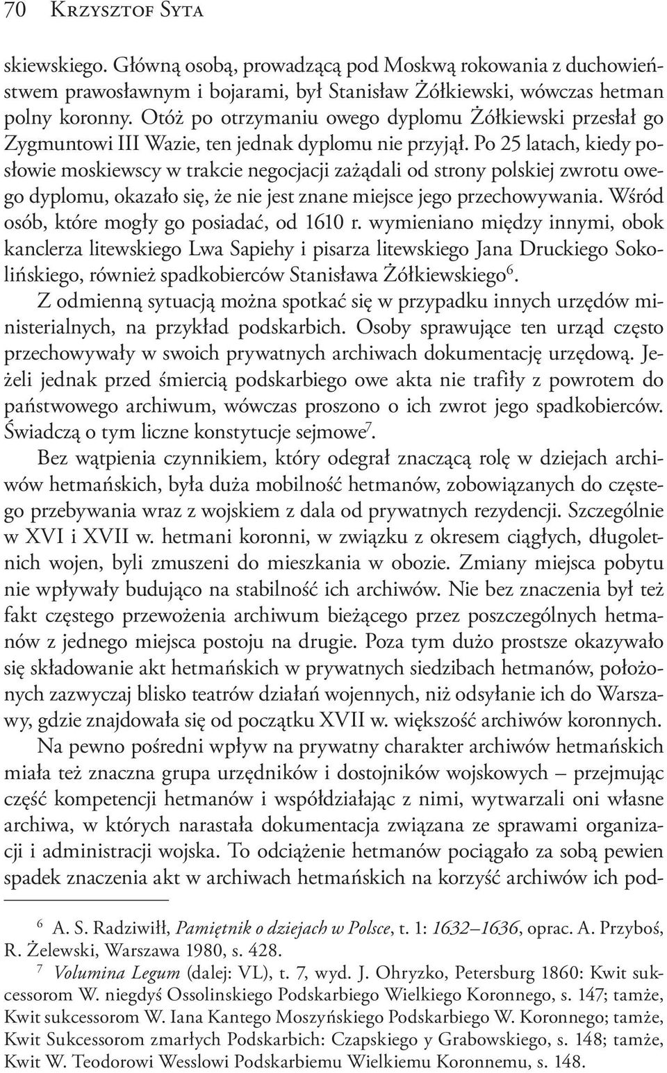 Po 25 latach, kiedy posłowie moskiewscy w trakcie negocjacji zażądali od strony polskiej zwrotu owego dyplomu, okazało się, że nie jest znane miejsce jego przechowywania.