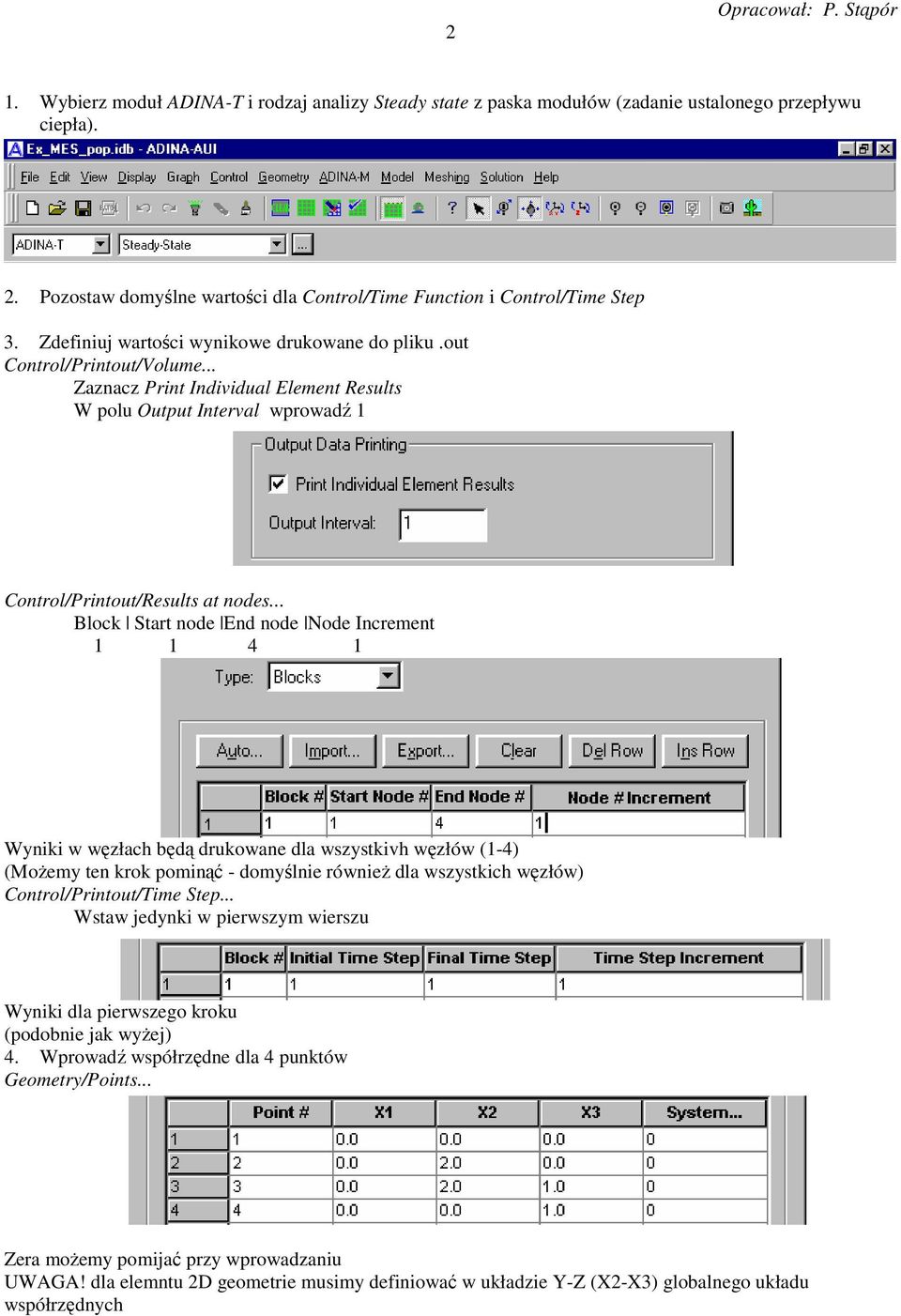 .. Block Start node End node Node Increment 1 1 4 1 Wyniki w węzłach będą drukowane dla wszystkivh węzłów (1-4) (Możemy ten krok pominąć - domyślnie również dla wszystkich węzłów)