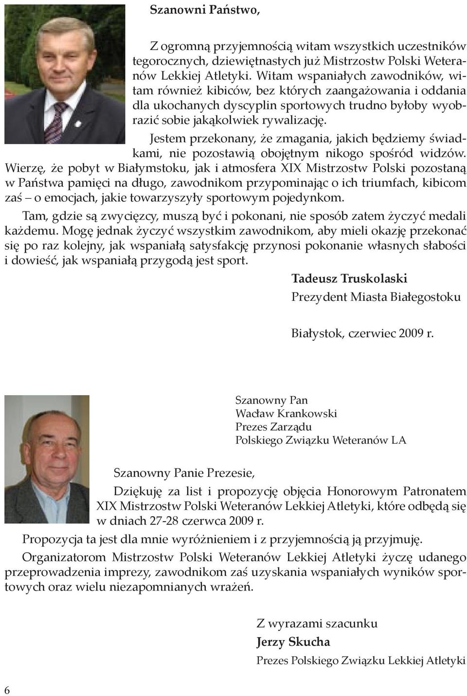 Jestem przekonany, że zmagania, jakich będziemy świadkami, nie pozostawią obojętnym nikogo spośród widzów.