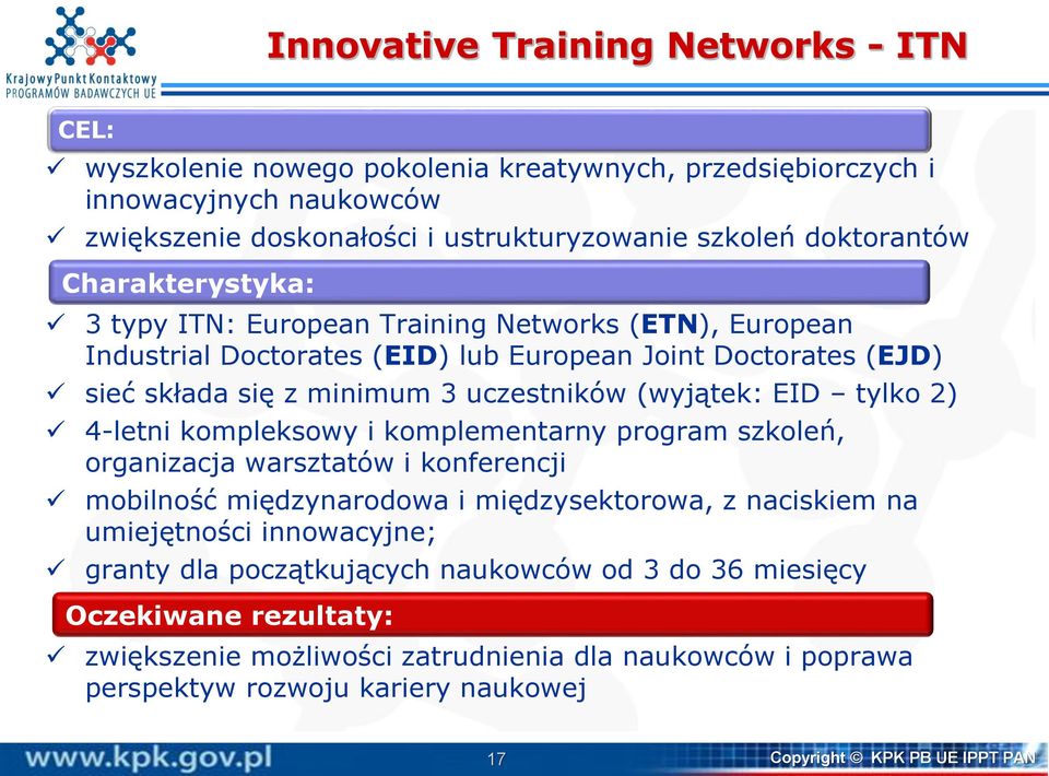 tylko 2) 4-letni kompleksowy i komplementarny program szkoleń, organizacja warsztatów i konferencji mobilność międzynarodowa i międzysektorowa, z naciskiem na umiejętności innowacyjne; granty