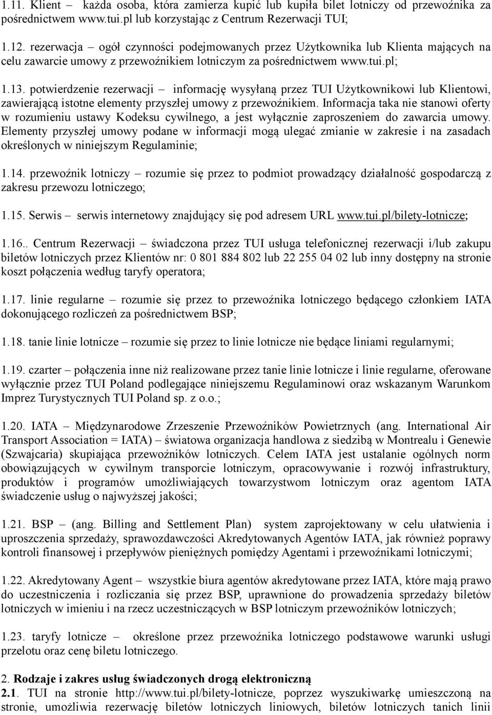 potwierdzenie rezerwacji informację wysyłaną przez TUI Użytkownikowi lub Klientowi, zawierającą istotne elementy przyszłej umowy z przewoźnikiem.