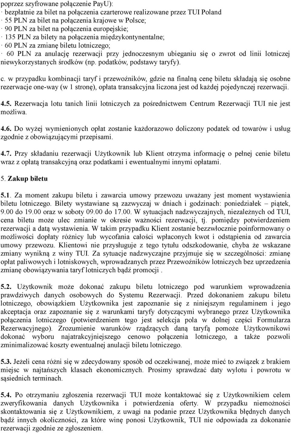 niewykorzystanych środków (np. podatków, podstawy taryfy). c.