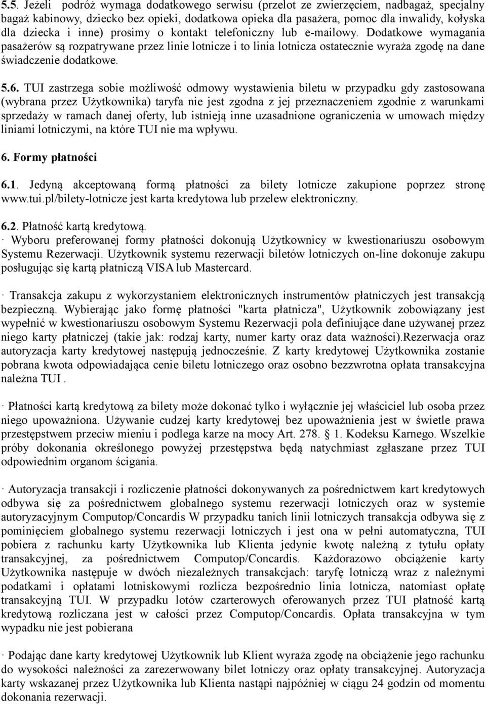 TUI zastrzega sobie możliwość odmowy wystawienia biletu w przypadku gdy zastosowana (wybrana przez Użytkownika) taryfa nie jest zgodna z jej przeznaczeniem zgodnie z warunkami sprzedaży w ramach