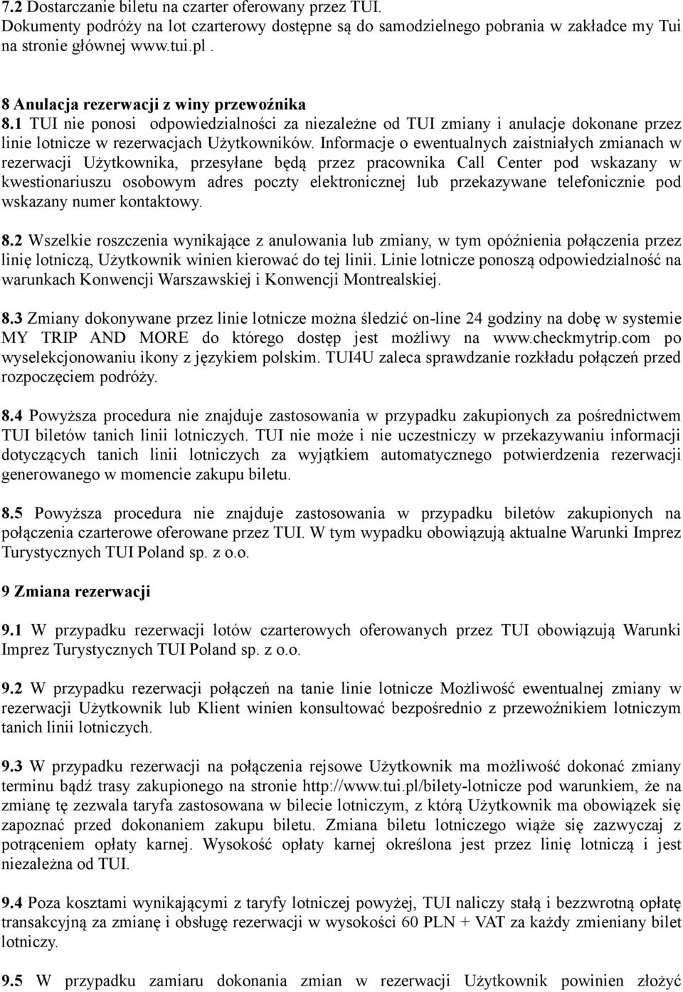 Informacje o ewentualnych zaistniałych zmianach w rezerwacji Użytkownika, przesyłane będą przez pracownika Call Center pod wskazany w kwestionariuszu osobowym adres poczty elektronicznej lub