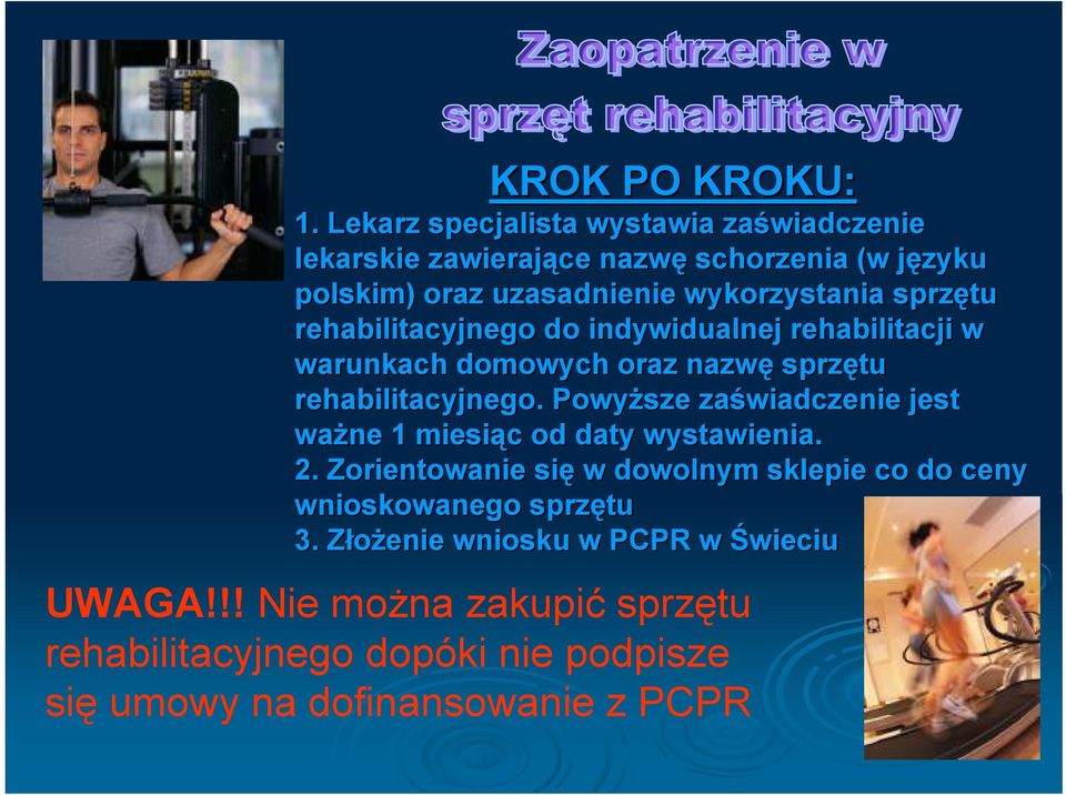 sprzętu rehabilitacyjnego do indywidualnej rehabilitacji w warunkach domowych oraz nazwę sprzętu rehabilitacyjnego.