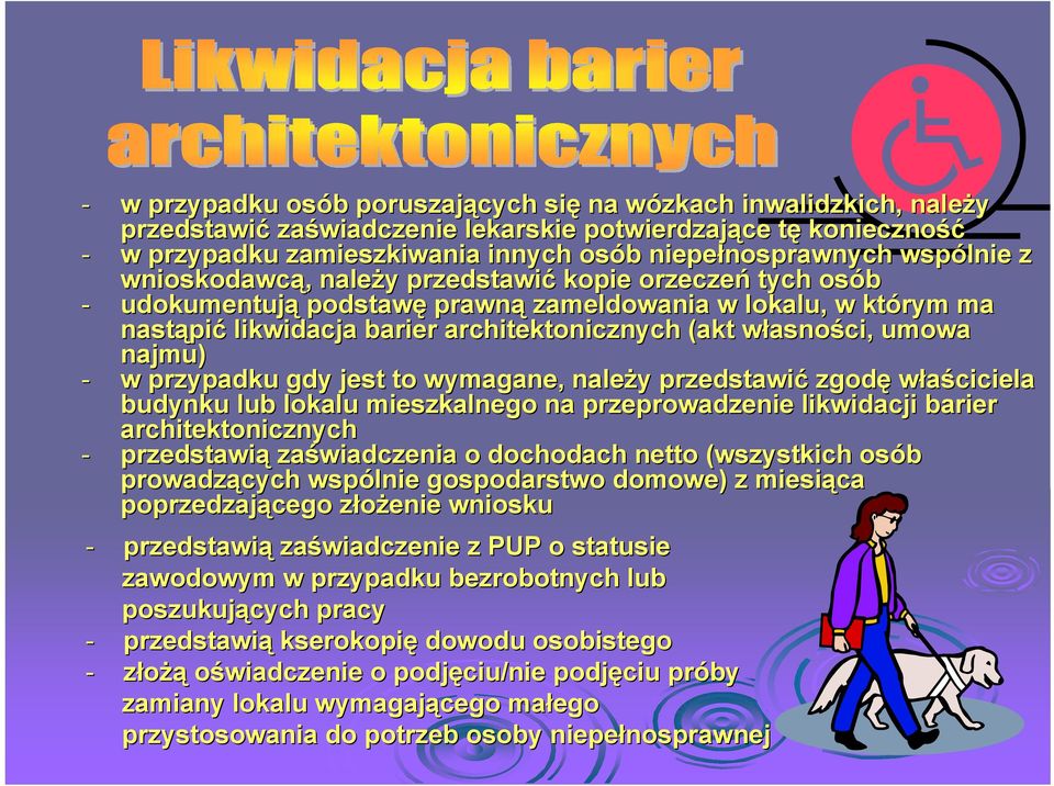 architektonicznych (akt własnow asności, umowa najmu) - w przypadku gdy jest to wymagane, naleŝy y przedstawić zgodę właściciela budynku lub lokalu mieszkalnego na przeprowadzenie likwidacji barier