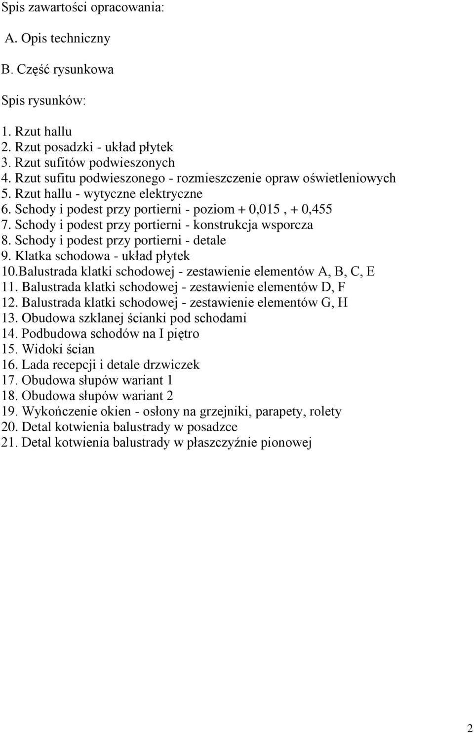 Schody i podest przy portierni - konstrukcja wsporcza 8. Schody i podest przy portierni - detale 9. Klatka schodowa - układ płytek 10.Balustrada klatki schodowej - zestawienie elementów A, B, C, E 11.