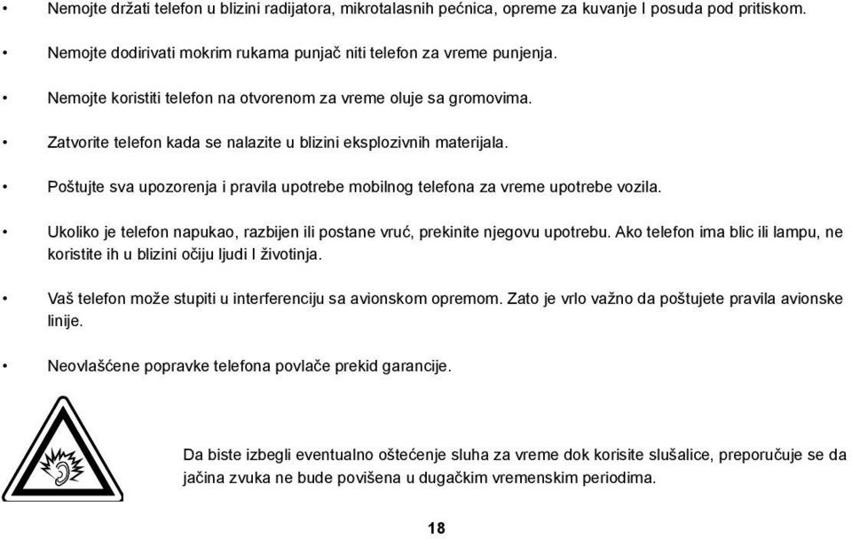 Poštujte sva upozorenja i pravila upotrebe mobilnog telefona za vreme upotrebe vozila. Ukoliko je telefon napukao, razbijen ili postane vruć, prekinite njegovu upotrebu.