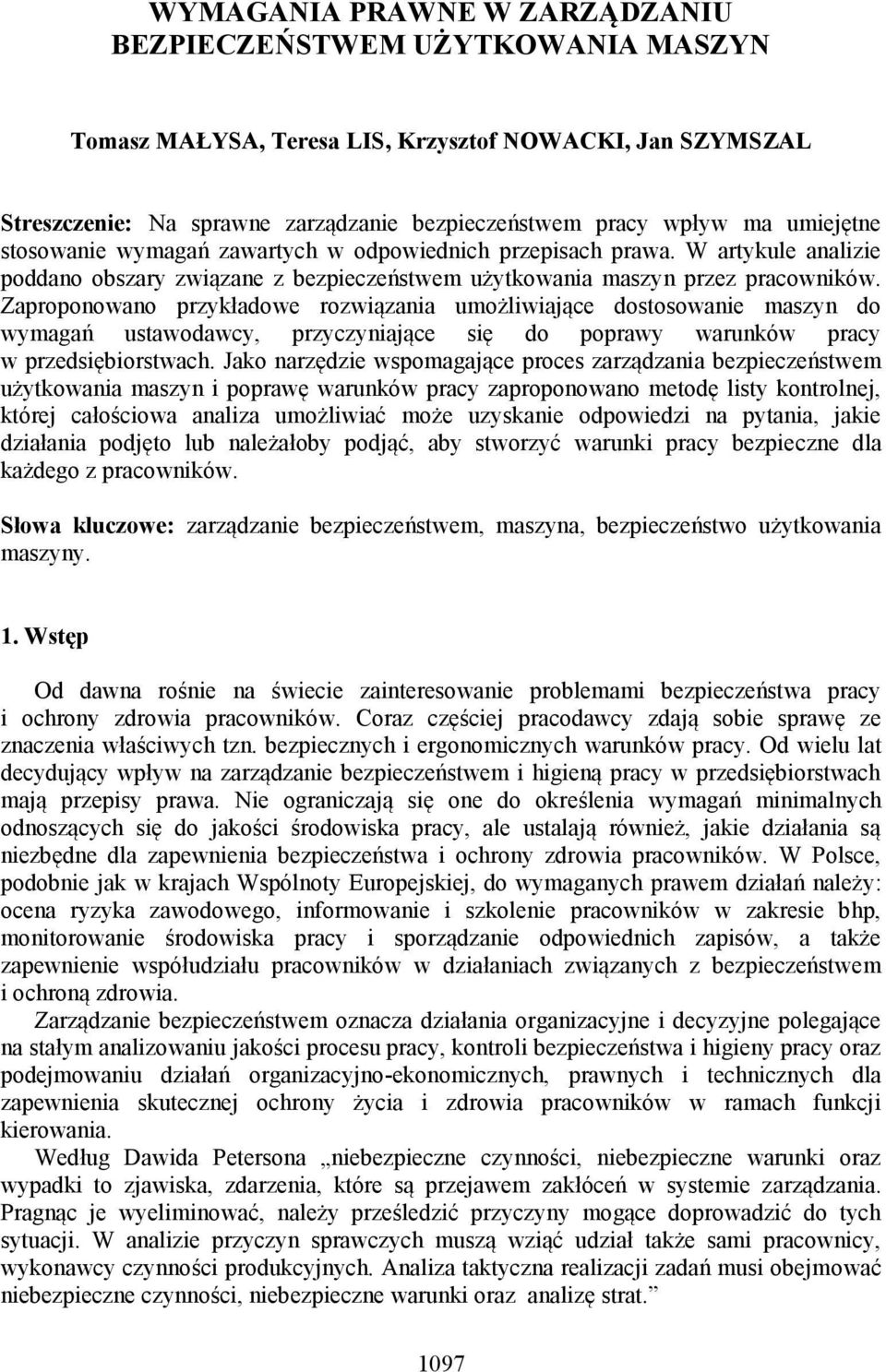 Zaproponowano przykładowe rozwiązania umożliwiające dostosowanie maszyn do wymagań ustawodawcy, przyczyniające się do poprawy warunków pracy w przedsiębiorstwach.