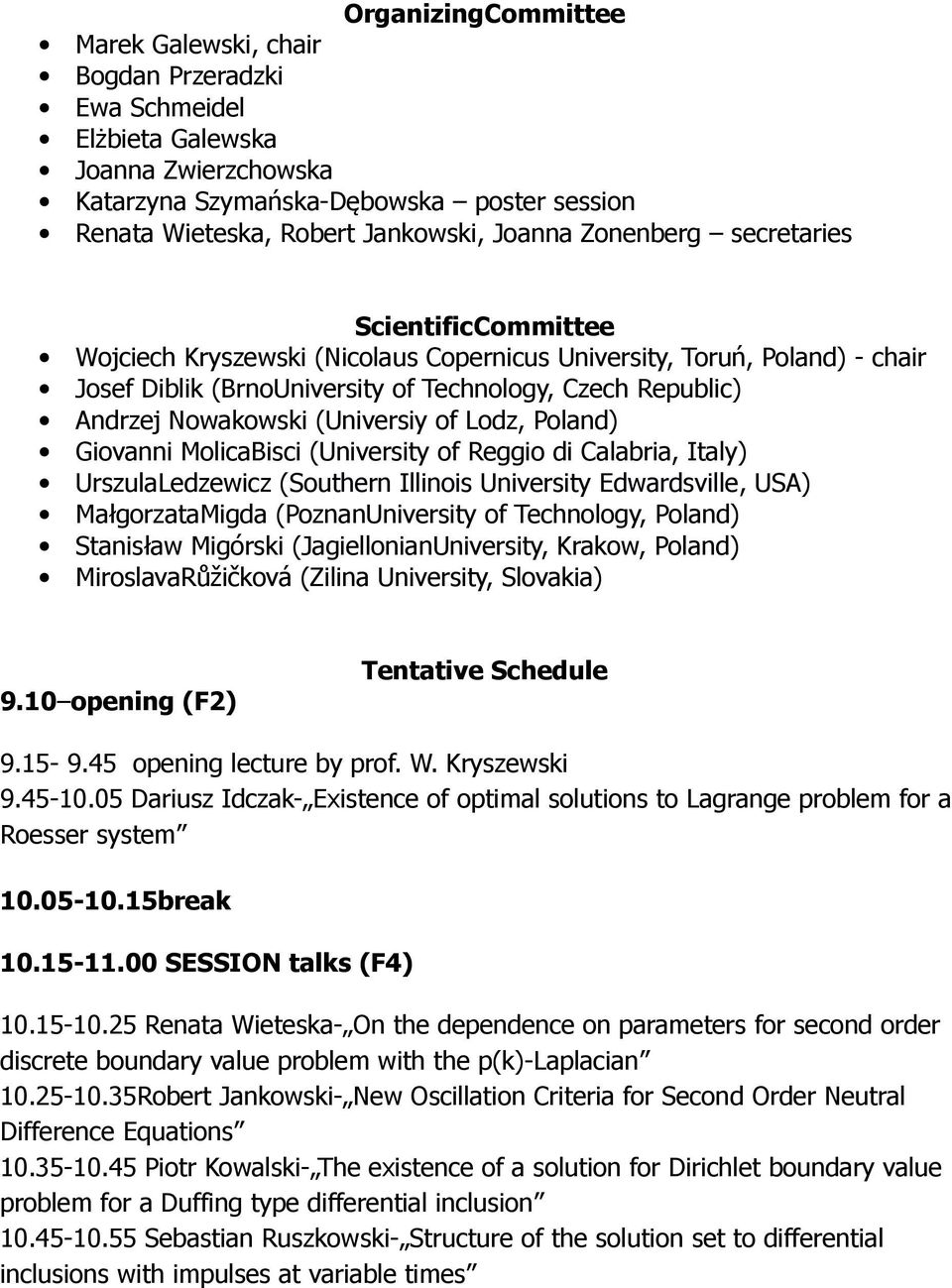 (Universiy of Lodz, Poland) Giovanni MolicaBisci (University of Reggio di Calabria, Italy) UrszulaLedzewicz (Southern Illinois University Edwardsville, USA) MałgorzataMigda (PoznanUniversity of