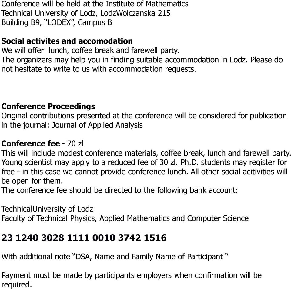 Conference Proceedings Original contributions presented at the conference will be considered for publication in the journal: Journal of Applied Analysis Conference fee - 70 zl This will include
