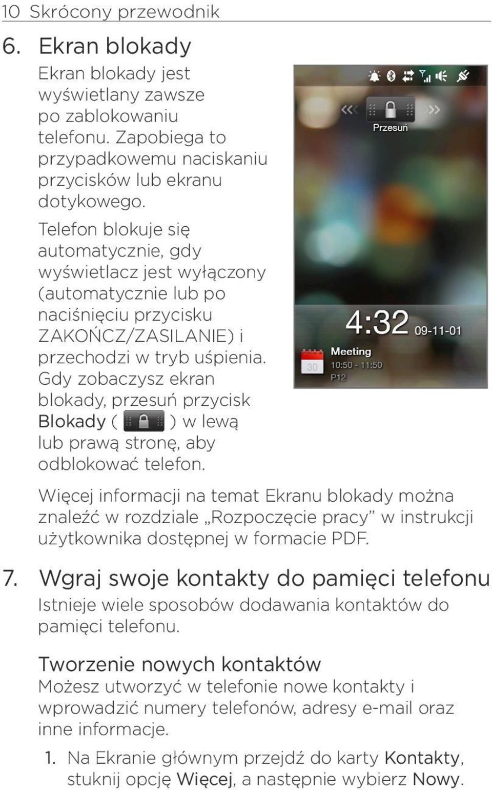 Gdy zobaczysz ekran blokady, przesuń przycisk Blokady ( ) w lewą lub prawą stronę, aby odblokować telefon.