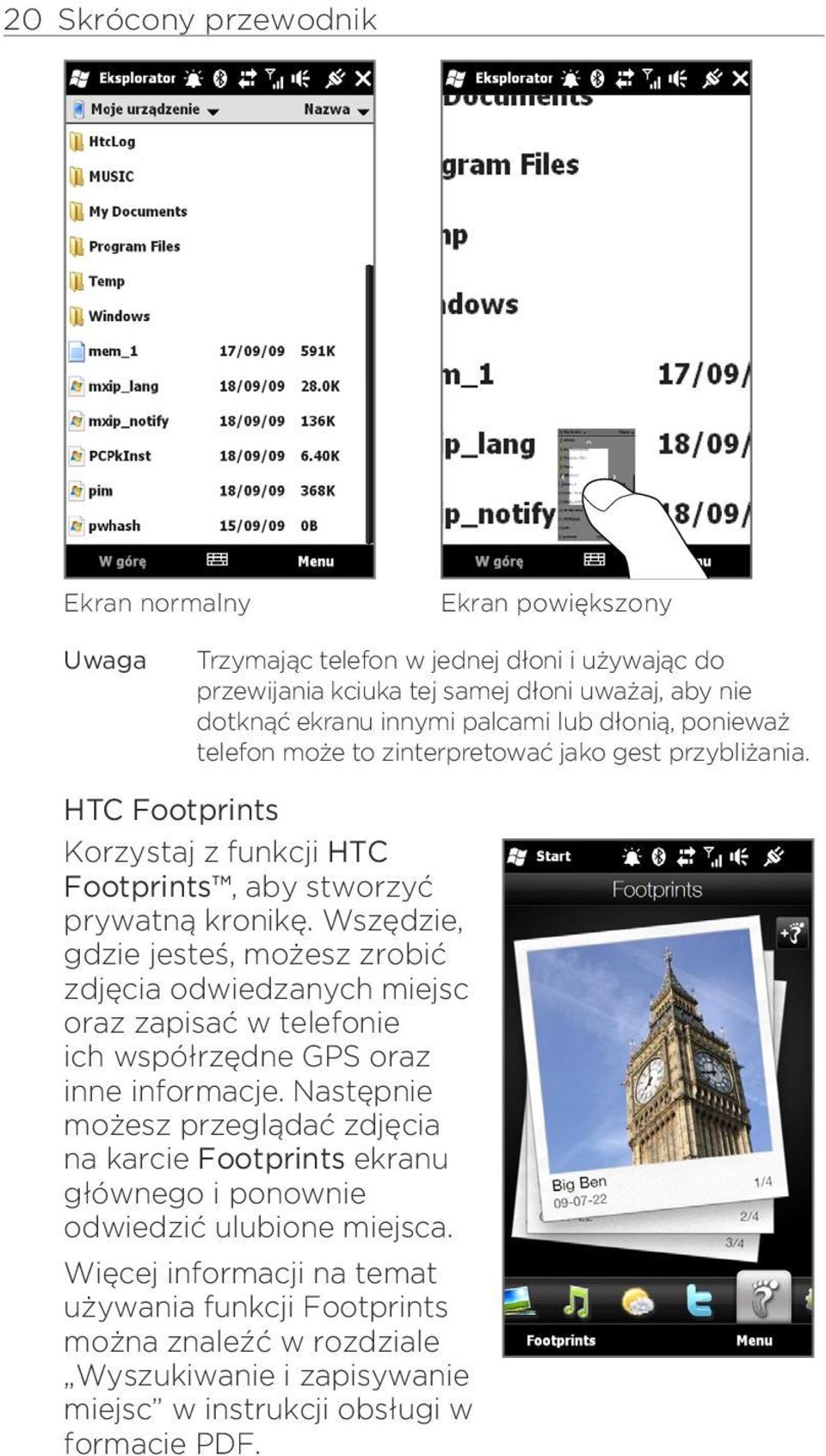 Wszędzie, gdzie jesteś, możesz zrobić zdjęcia odwiedzanych miejsc oraz zapisać w telefonie ich współrzędne GPS oraz inne informacje.