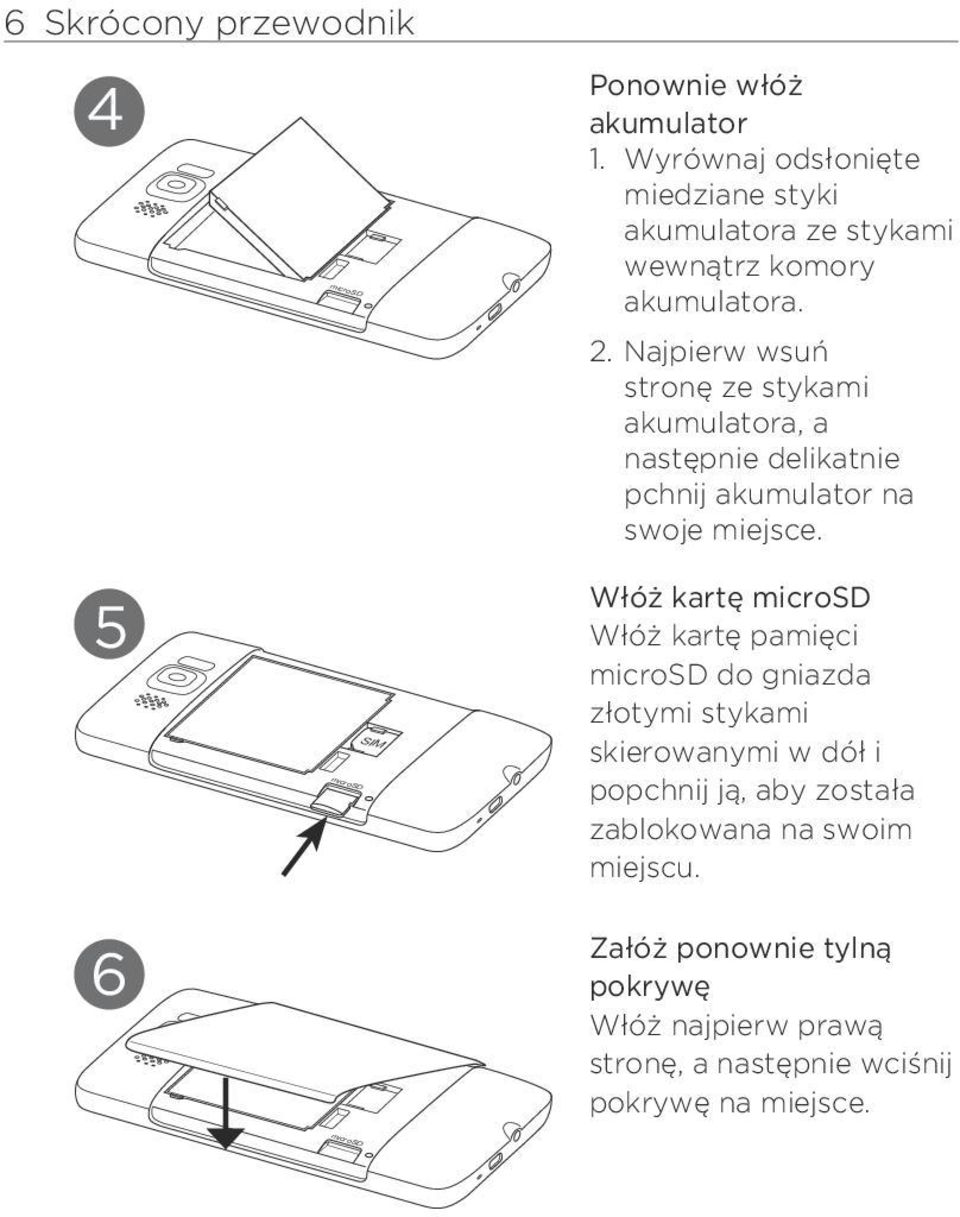 . Najpierw wsuń stronę ze stykami akumulatora, a następnie delikatnie pchnij akumulator na swoje miejsce.