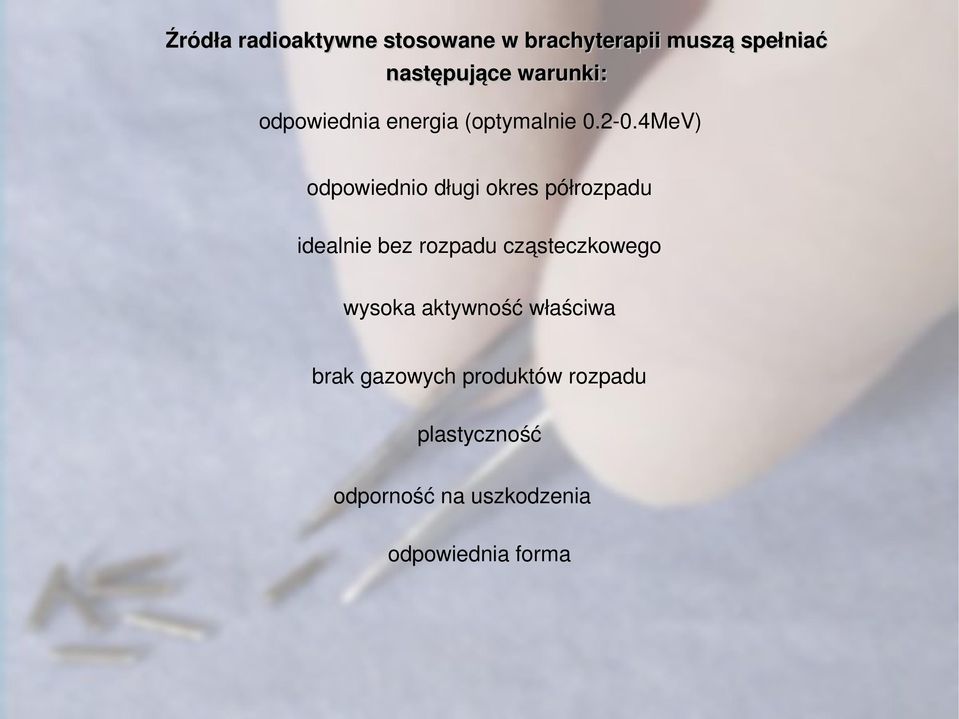4MeV) odpowiednio długi okres półrozpadu idealnie bez rozpadu cząsteczkowego
