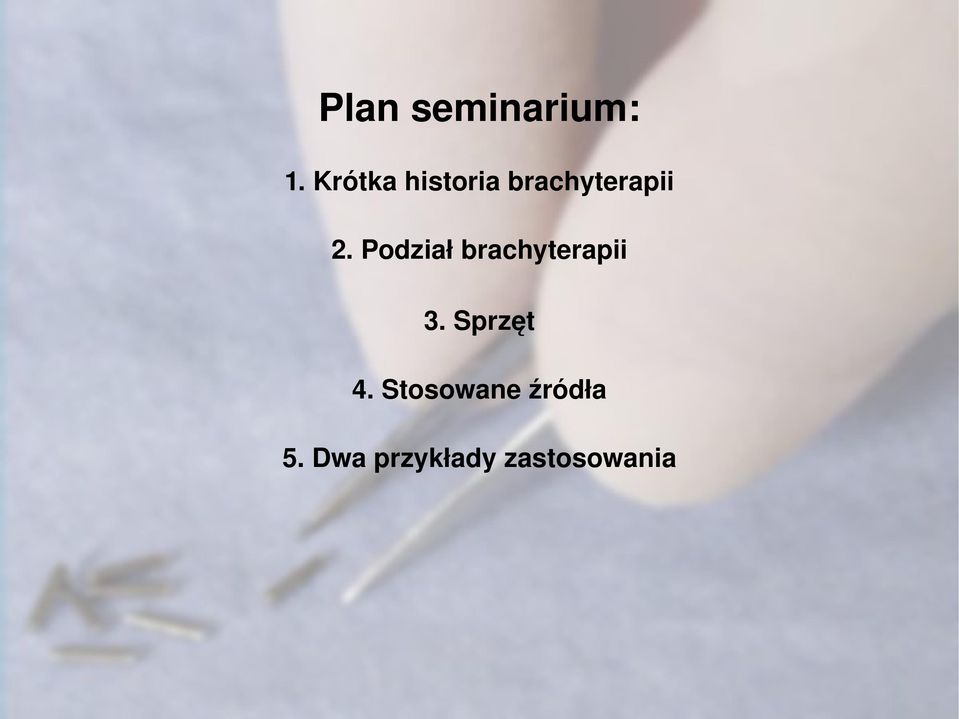 Podział brachyterapii 3. Sprzęt 4.