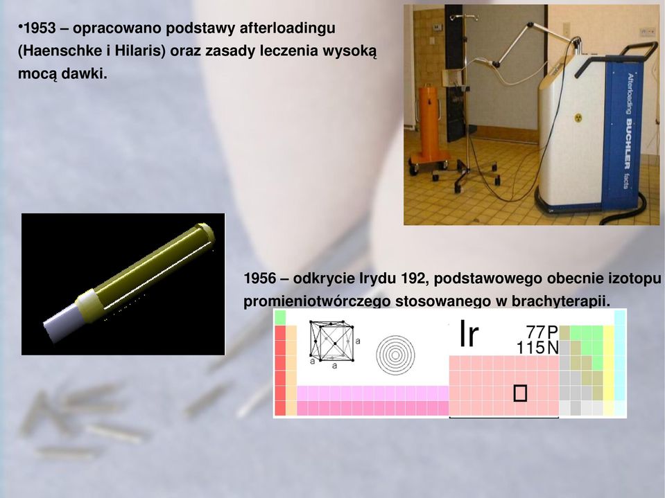 1956 odkrycie Irydu 192, podstawowego obecnie