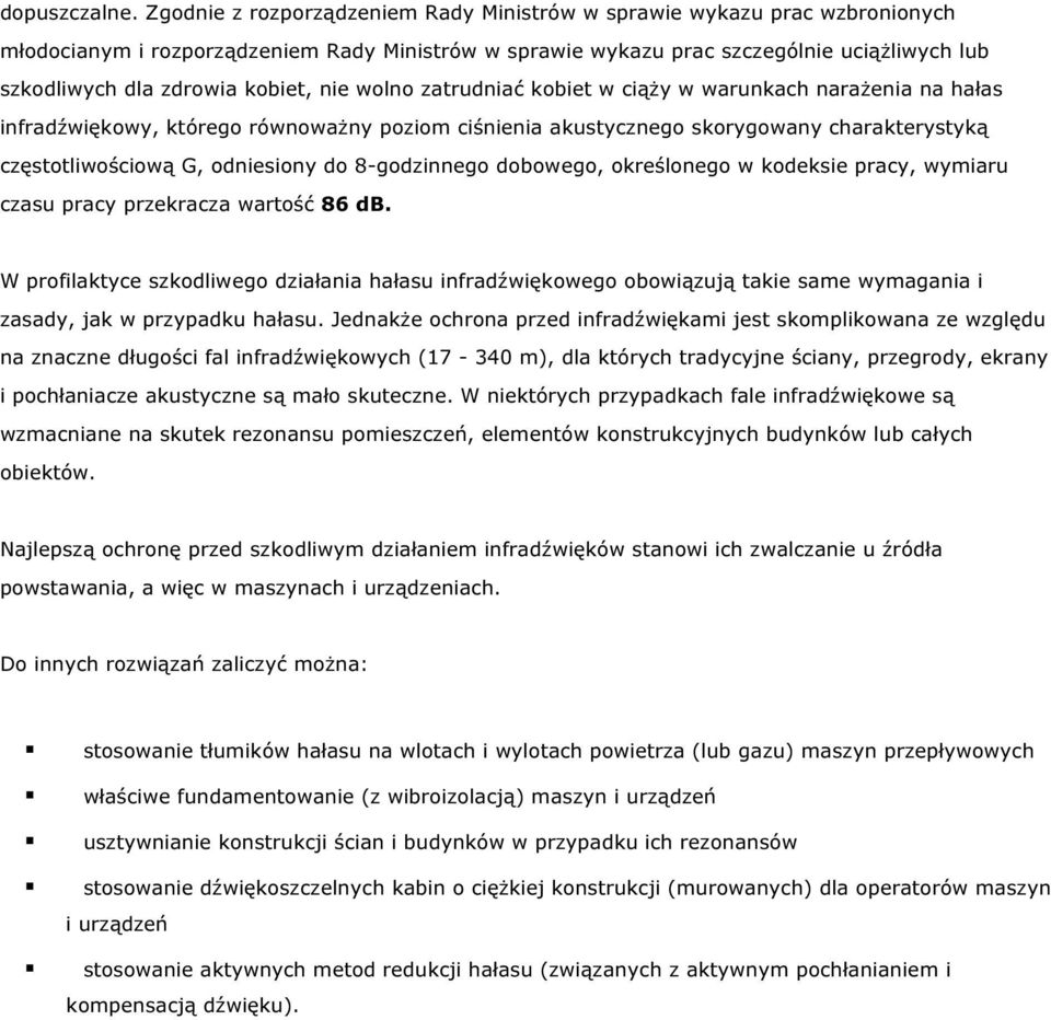 kobiet, nie wolno zatrudniać kobiet w ciąży w warunkach narażenia na hałas infradźwiękowy, którego równoważny poziom ciśnienia akustycznego skorygowany charakterystyką częstotliwościową G, odniesiony