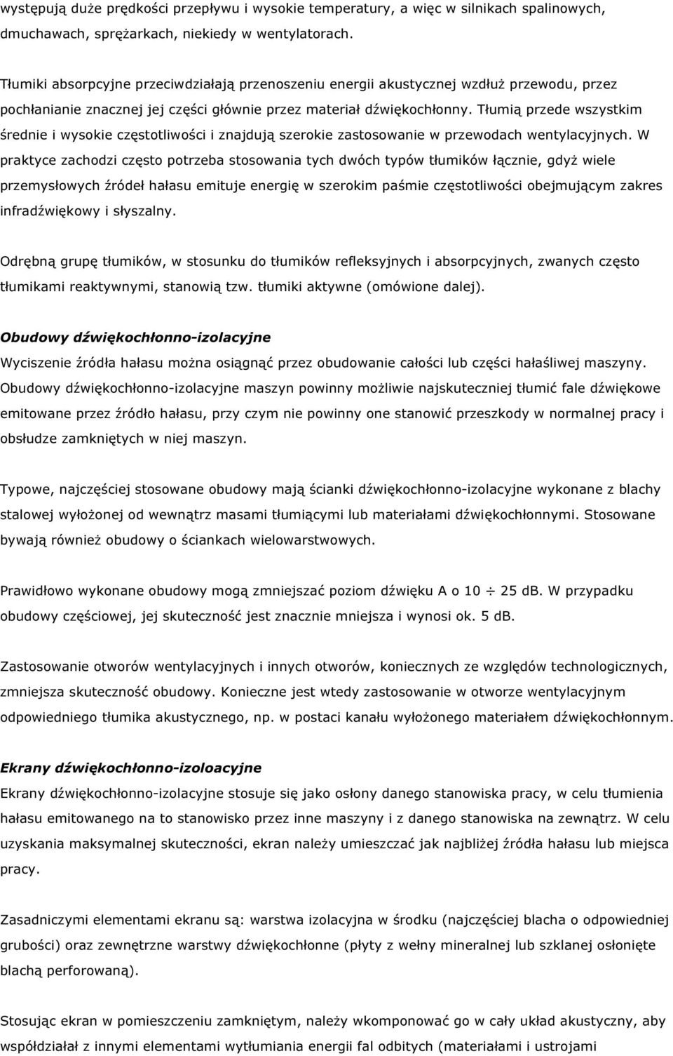 Tłumią przede wszystkim średnie i wysokie częstotliwości i znajdują szerokie zastosowanie w przewodach wentylacyjnych.